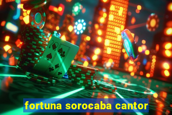 fortuna sorocaba cantor